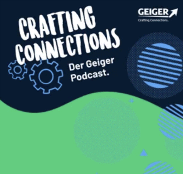 Crafting Connections, der Podcast der Geiger Gruppe